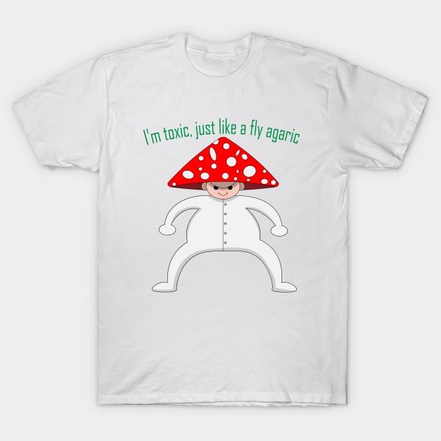 I'm toxic, just like a fly agaric T-Shirt by KopuZZta 